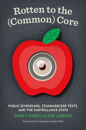 Rotten to the (Common) Core: Public Schooling, Standardized Tests, and the Surveillance State de Joseph P. Farrell