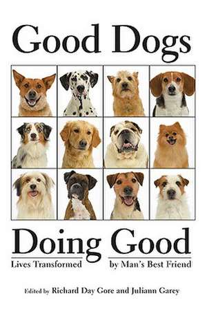 Good Dogs Doing Good: Lives Transformed by Man's Best Friend de The Healing Project