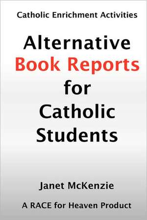 Alternative Book Reports for Catholic Students de Janet P. McKenzie