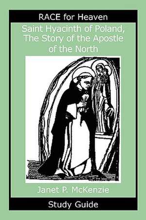 Saint Hyacinth of Poland, the Story of the Apostle of the North Study Guide de Janet P. McKenzie