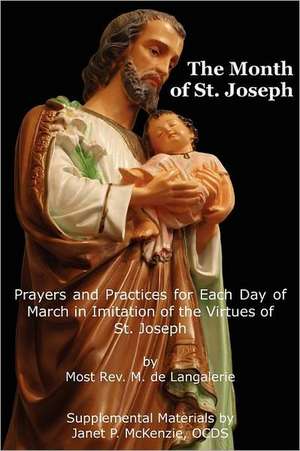 The Month of St. Jospeh: Prayers and Practices for Each Day of March in Imitation of the Virtues of St. Joseph de Most Rev M. De Langalerie