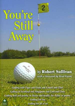 You're Still Away: Golfing for Fun, Golfing for All of Us de Robert Sullivan