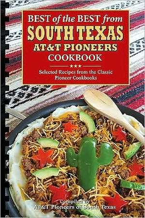 Best of the Best from South Texas AT&T Pioneers Cookbook: Selected Recipes from the Classic Pioneer Cookbooks de AT&T Pioneers of South Texas