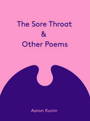 The Sore Throat & Other Poems de Aaron Kunin