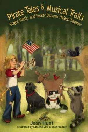 Pirate Tails and Musical Trails: Bogey, Mattie and Tucker Discover Hidden Treasure de Jean Hunt