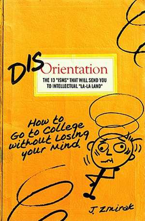 Disorientation: How to Go to College Without Losing Your Mind de John Zmirak