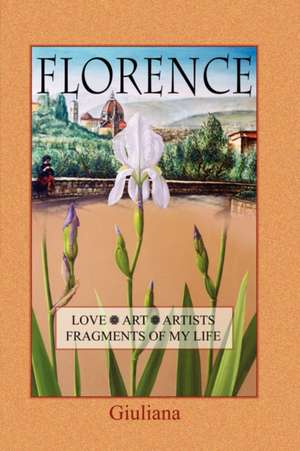 Florence, Love, Art, Artists, Fragments of My Life de Giuliana