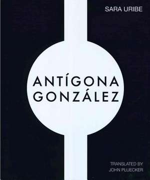 Antigona Gonzalez de Sara Uribe