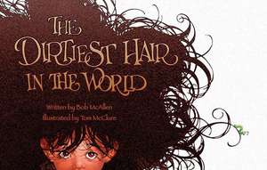 The Dirtiest Hair in the World de Bob McAllen