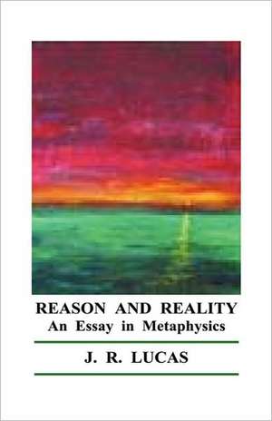 Reason and Reality de J. R. Lucas