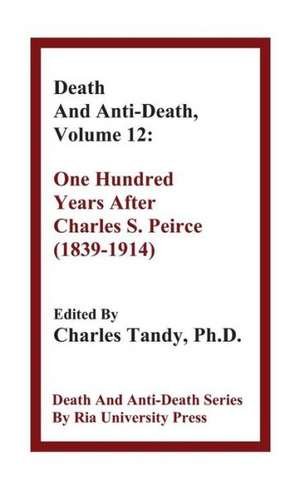 Death and Anti-Death, Volume 12: One Hundred Years After Charles S. Peirce (1839-1914) de Martin Rees