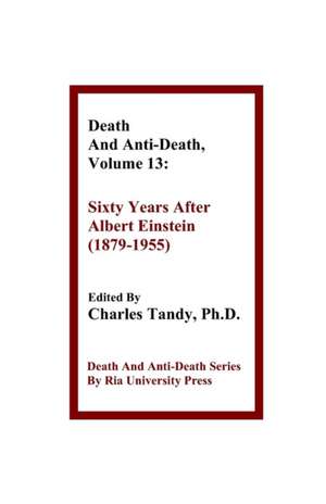 Death and Anti-Death, Volume 13: Sixty Years After Albert Einstein (1879-1955) de Ronald L. Mallett