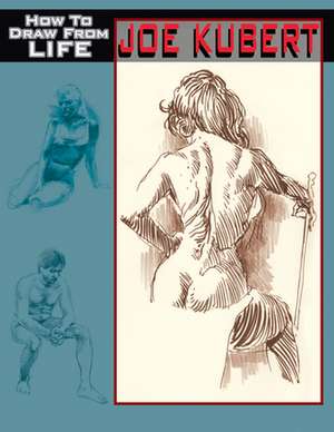 Joe Kubert: How to Draw from Life de Joe Kubert