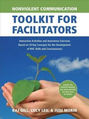 Nonviolent Communication Toolkit for Facilitators: Interactive Activities and Awareness Exercises Based on 18 Key Concepts for the Development of NVC Skills and Consciousness de Judi Morin