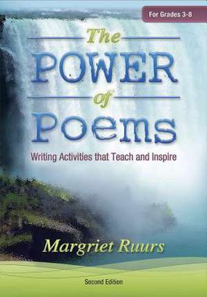 The Power of Poems (Second Edition): Writing Activities That Teach and Inspire de Margriet Ruurs