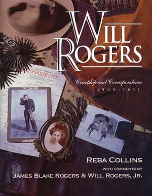 Will Rogers Courtship & Correspondence, 1900-1915 de Reba Collins