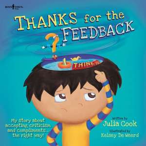 Thanks for the Feedback, I Think: (A Book about Teasing vs. Bullying) de Julia Cook