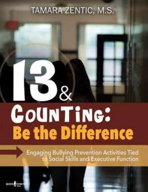 13 & Counting: Engaging Bullying-Prevention Activities That Promote Social Skills and Executive Function [With CDROM] de Tamara Zentic