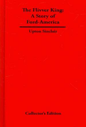 The Flivver King: The Story of Ford-America de Upton Sinclair