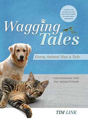 Wagging Tales: Conversations with Our Animal Friends de Tim Link