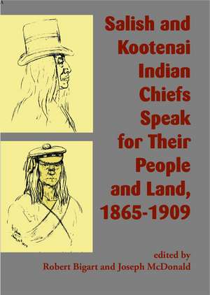 Salish and Kootenai Indian Chiefs Speak for Their People and Land, 1865–1909 de Robert Bigart