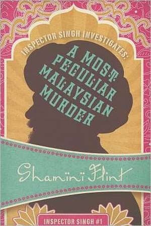 Inspector Singh Investigates: A Most Peculiar Malaysian Murder de Shamini Flint