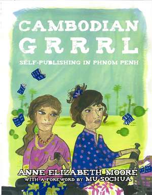 Cambodian Grrrl: Self-Publishing in Phnom Penh de Anne Elizabeth Moore