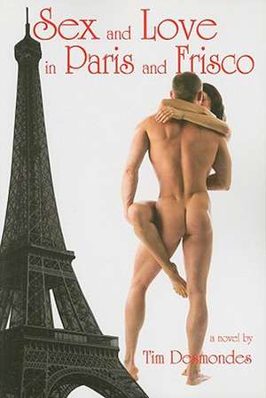 Sex and Love in Paris and Frisco de Tim Desmondes