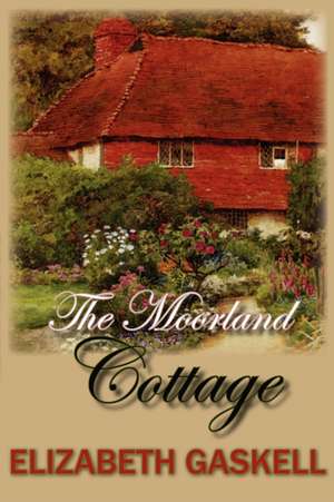 The Moorland Cottage de Elizabeth Cleghorn Gaskell