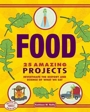 Food: Investigate the History and Science of What We Eat de Kathleen M. Reilly