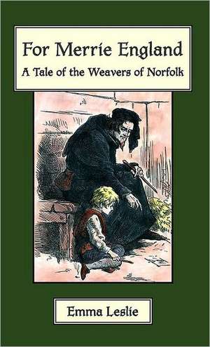 For Merrie England: A Tale of the Weavers of Norfolk de Emma Leslie