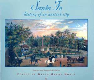 Santa Fe: History of an Ancient City, Revised and Expanded Edition de David Grant Noble