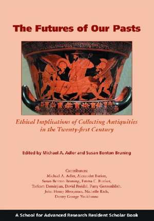 The Futures of Our Pasts: Ethical Implications of Collecting Antiquities in the Twenty-First Century de Michaela Adler