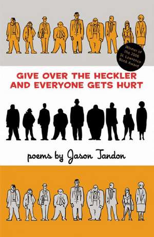 Give Over the Heckler and Everyone Gets Hurt de Jason Tandon