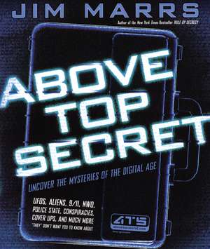 Above Top Secret: Uncover the Mysteries of the Digital Age de Jim Marrs