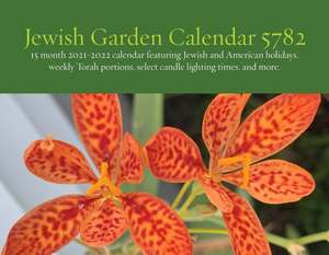 Jewish Garden Calendar 5782: "15 month 2021-2022 calendar featuring Jewish and American holidays, weekly Torah portions, select candle lighting times, and more." de Shoshana Razel