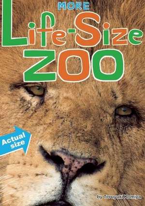 More Life-Size Zoo: Lion, Hippopotamus, Polar Bear and More--An All New Actual-Size Animal Encyclopedia de Teruyuki Komiya