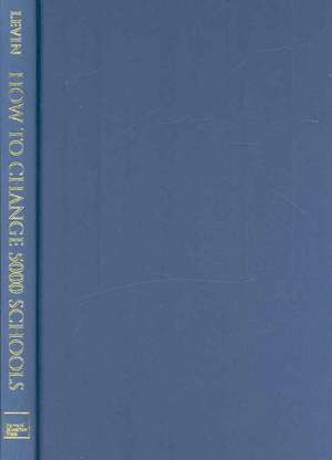 How to Change 5000 Schools: A Practical and Positive Approach for Leading Change at Every Level de Ben Levin