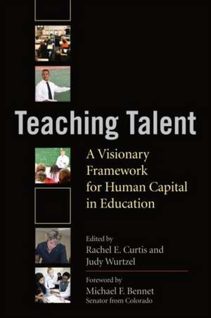 Teaching Talent: A Visionary Framework for Human Capital in Education de Rachel E Curtis