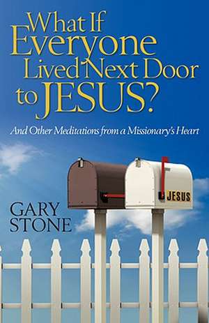 What If Everyone Lived Next Door to Jesus? de Gary Stone