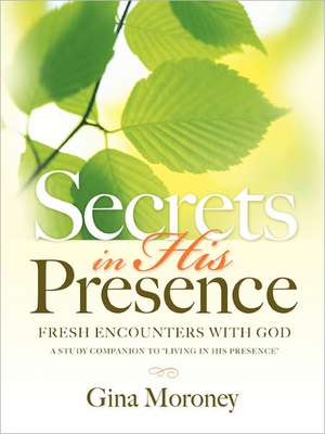 Secrets in His Presence de Gina Moroney