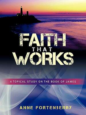 Faith That Works: A Day Spa for Your Soul de Anne Fortenberry