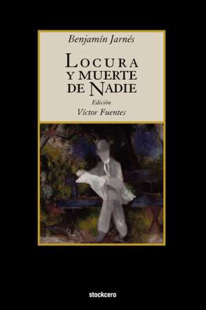 Locura y Muerte de Nadie de Benjamin Jarnes