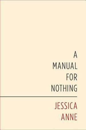 A Manual for Nothing de Jessica Anne