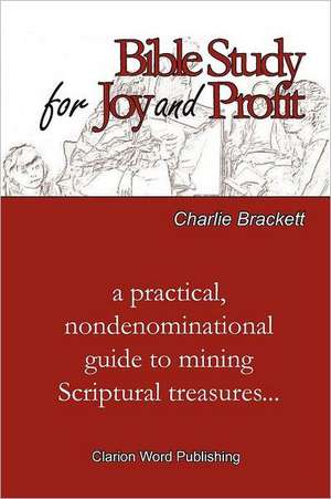 Bible Study for Joy and Profit de Charlie Brackett