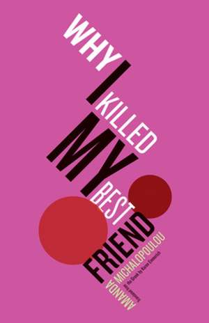 Why I Killed My Best Friend de Amanda Michalopoulou