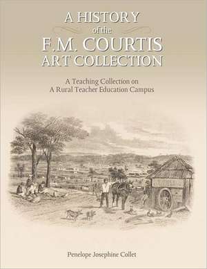 A History of the F. M. Courtis Art Collection: A Teaching Collection on a Rural Teacher Education Campus de Penelope Collet