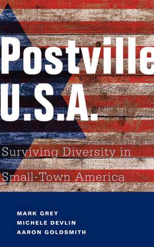 Postville: Surviving Diversity in Small-Town America de Mark A. Grey