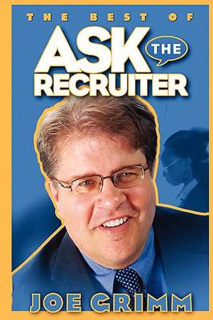 Ask the Recruiter de Joe Grimm