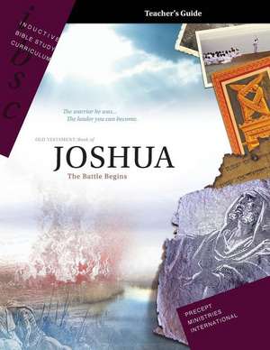 Joshua - The Battle Begins (Inductive Bible Study Curriculum Teacher's Guide) de Precept Ministries International